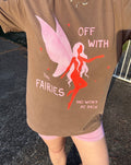Off with the fairies - Oversized Tee